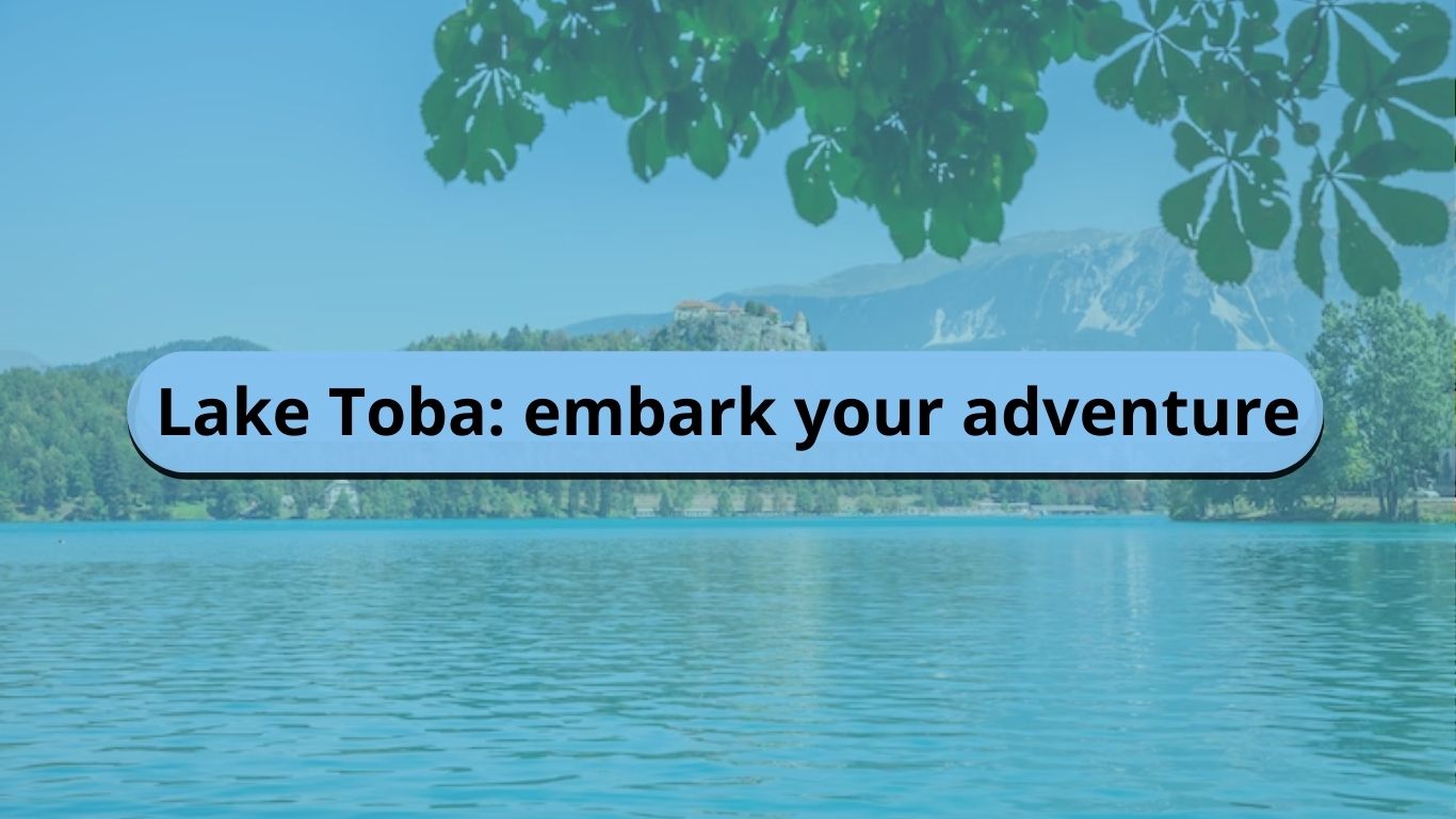 Do You Want to Find an Exciting Adventure? Try Going to Lake Toba